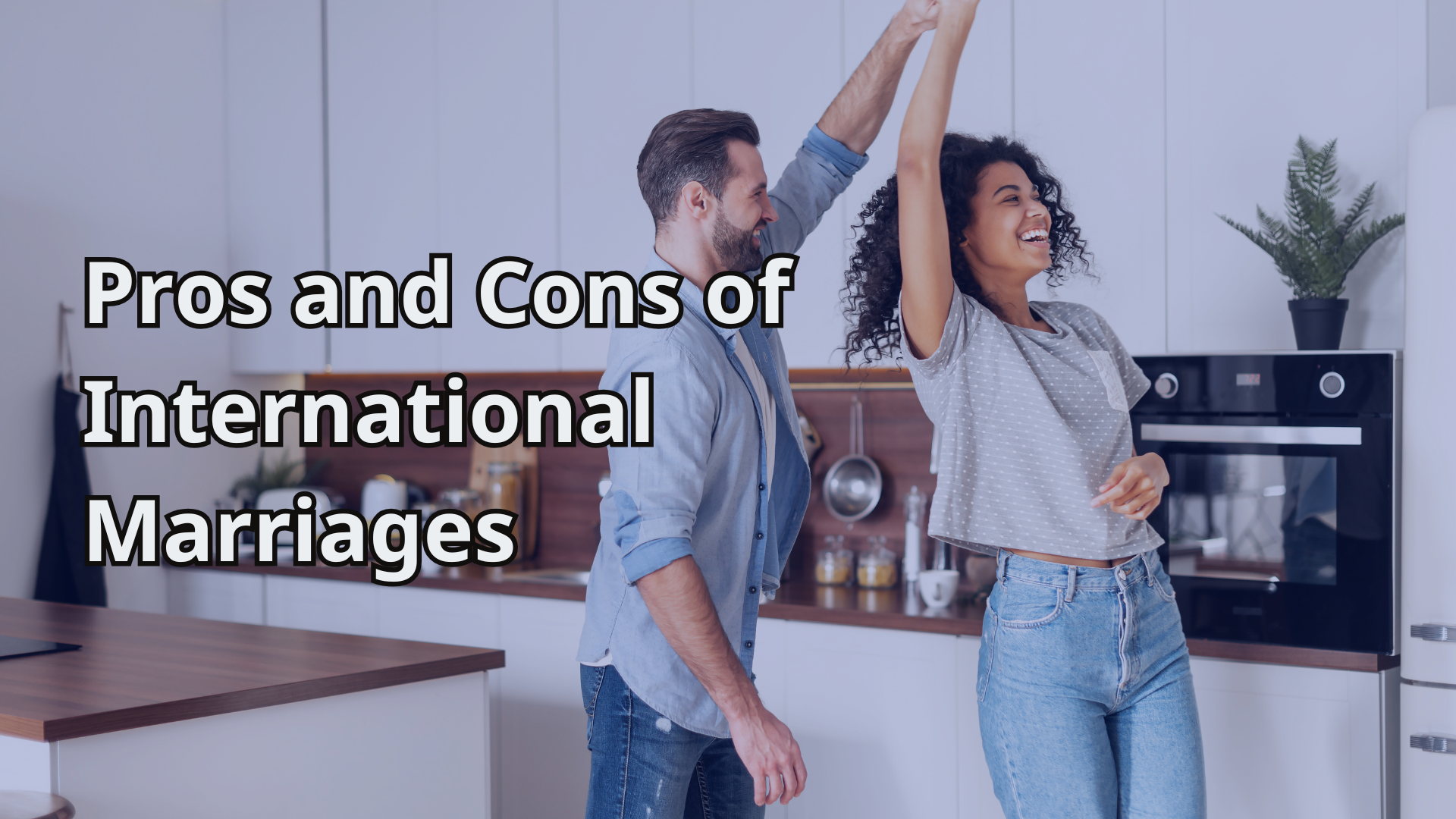 Pros and Cons of International Marriages—From My 23 Years in the Therapy Chair